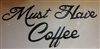 "Must have Coffee" Metal Art Words
