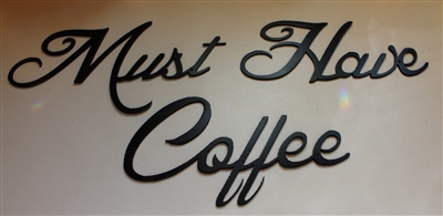 "Must have Coffee" Metal Art Words