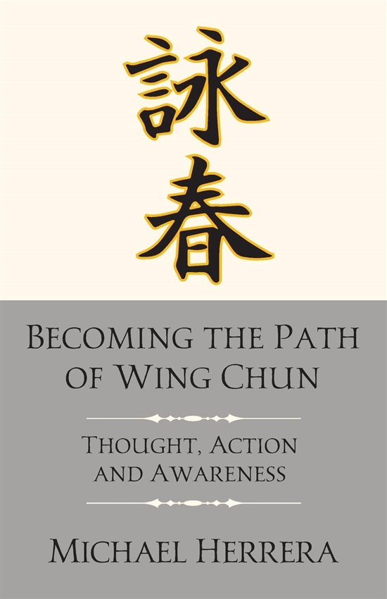 BOOK: Michael Herrera - Becoming the Path of Wing Chun: Thought, Action and Awareness