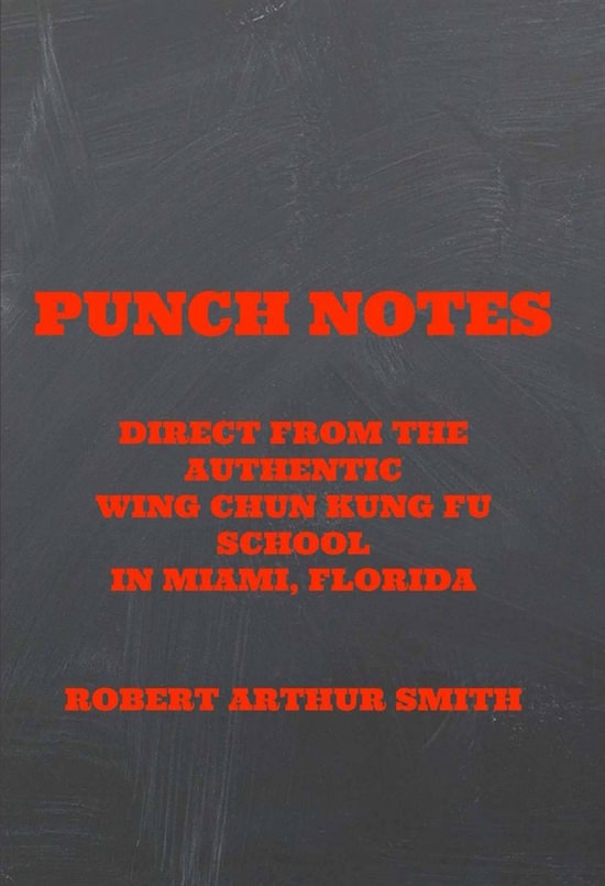 Robert Smith - Punch Notes Direct from the Authentic Wing Chun Kung Fu School in Miami, Florida  - Book