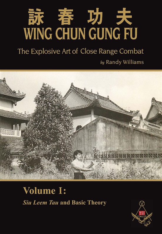 Randy Williams - Wing Chun Gung Fu - The Explosive Art of Close Range Combat - Volume 1: Siu Leem Tau and Basic Theory