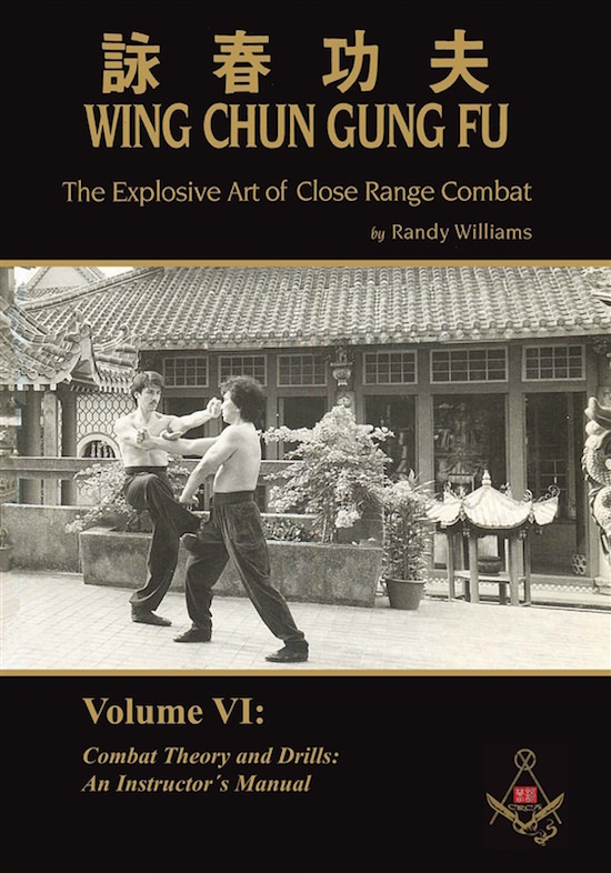 Randy Williams - Wing Chun Gung Fu - The Explosive Art of Close Range Combat - Volume 6: Combat Theory and Drills: An Instructor's Manual