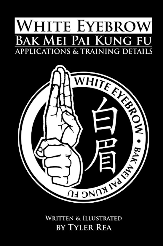 Tyler Rea -  White Eyebrow Bak Mei Pai Kung Fu Applications and Training Details - Book