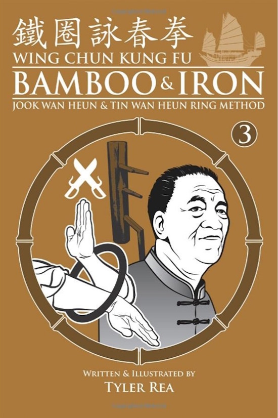 Tyler Rea - Wing Chun Kung Fu Bamboo & Iron Ring: Training Methods and Maxims of Sifu Lee Bing Choi (Volume 3)