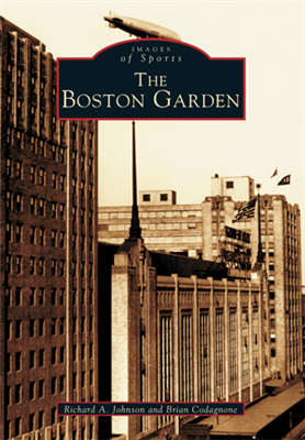 Arcadia Publishing - The Boston Garden
