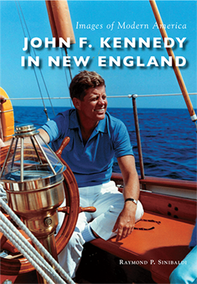Arcadia Publishing - John F. Kennedy in New England