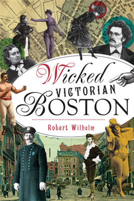 Arcadia Publishing - Wicked Victorian Boston