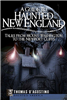 History Press - A Guide to Haunted New England: Tales from Mount Washington to the Newport Cliffs