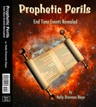 "Prophetic Perils: End Times events revealed" book by Holly Deyo 2016