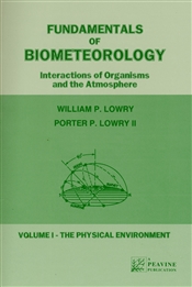 Fundamentals of Biometeorology: Interactions of Organisms and the Atmosphere.  Volume 1 - The Physical Environment