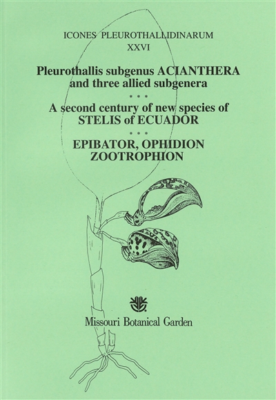 Icones Pleurothallidinarum XXVI: Pleurothallis subgenus Acianthera and three allied subgenera; A Second Century of New Species of Stelis of Ecuador; Epibator, Ophidion, Zootrophion