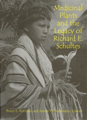 Medicinal Plants and the Legacy of Richard E. Schultes: Proceedings of the Botany 2011 Symposium Honoring Dr. Richard E. Schultes