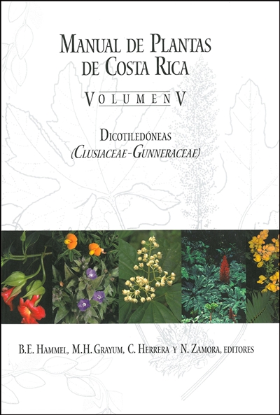 Manual de Plantas de Costa Rica, Volumen V: Dicotiledoneas (Clusiaceaeâ€“Gunneraceae)