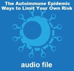 The Autoimmune Epidemic: Ways to Limit Your Own Risk