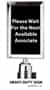 Stanchion Sign 7x11 - "Please Wait For the Next Available Associate"