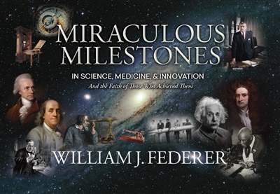 Miraculous Milestones in Science, Medicine & Innovation- And the Faith of Those Who Achieved Them