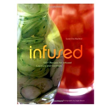 Infused: 100+ Recipes for infused Liquers and Cocktails