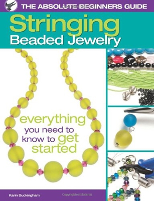 Absolute Beginners Guide: Stringing Beaded Jewelry by Karin Buckingham