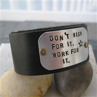 Don't Wish For It Work for It, 1 inch leather cuff bracelet, customizable