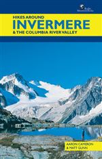 Hikes Around Invermere BC - Columbia River Valley book. Located in the southeast corner of British Columbia, the Windermere Valley is at the headwaters of the mighty Columbia. The ideal base for exploring this spectacular country of the northern Purcells
