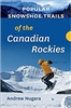 POPULAR SNOWSHOE TRAILS OF THE CANADIAN ROCKIES.   This guidebook features 50 popular routes in the southern Canadian Rockies, from Waterton in the far south to Bow Lake about 500 km to the north. Some of the routes included are Akamina Pass, Cascade Amph