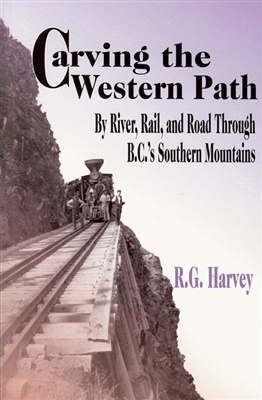 Carving the Western Path: By River, Rail, and Road Through BC's Southern Mountains. A century of deal making and government misdeeds forms the backdrop of this entertaining account of stern wheelers, iron horses and mountain roads. Battling factions of ra