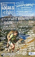Where Locals Hike - West Kootenay Guide Book. See the peaks, glaciers and cascades that make locals passionate about these mountains. The 50 most rewarding day hikes and backpack trips in the Selkirk and west Purcell ranges of southeast British Columbia.