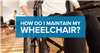 How Do I Maintain My Wheelchair?