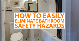 How to Easily Eliminate Bathroom Safety Hazards