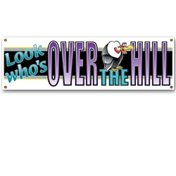 Look Who's Over The Hill Sign Banner