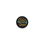 OLDER THAN DIRT SATIN BUTTON