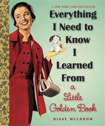 Everything I Need To Know I Learned From A  Little Golden Book