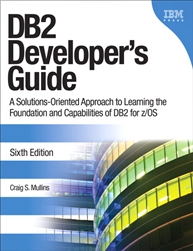 DB2 Developer's Guide: A Solutions-Oriented Approach to Learning the Foundation and Capabilities of DB2 for z/OS