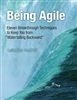 Being Agile: Eleven Breakthrough Techniques to Keep You from "Waterfalling Backward"