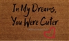 In My Dreams You Were Cuter Custom Handpainted Doormat by Killer Doormats