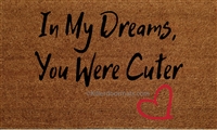 In My Dreams You Were Cuter Custom Handpainted Doormat by Killer Doormats