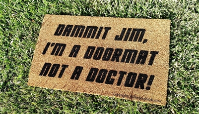 Dammit Jim I'm A Doormat Not A Doctor Funny Fandom Custom Handpainted Welcome Doormat by Killer Doormats