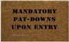 Mandatory Pat-Downs Custom Doormat by Killer Doormats