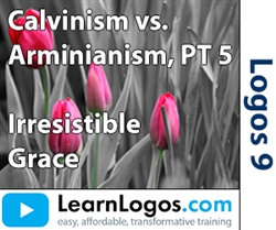 Calvinism vs. Arminianism: Irresistible Grace, Part 5/6