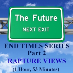 End Times, Part 2: Rapture Views