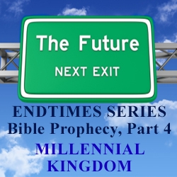 End Times, Part 4: The Millennial Kingdom