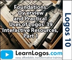 Foundations: Overview and Practical Uses of Logos' 39 Interactive Resources, Part 1