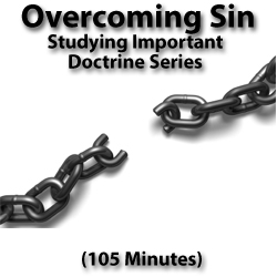 "Overcoming Sin": Studying Important Doctrine, Part 9/12
