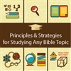 Principles & Strategies for Studying Any Bible Topic