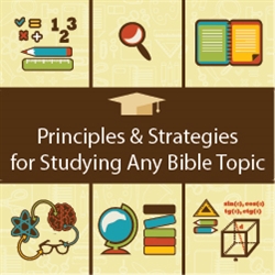 Principles & Strategies for Studying Any Bible Topic