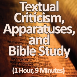 Textual Criticism, Apparatuses, & Bible Study