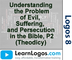 Understanding the Problem of Evil, Suffering, and Persecution in the Bible, Part 2