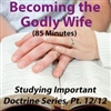Becoming the Godly Wife - Studying Important Doctrine Series, Part 12/12