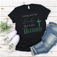 I May Not Be Lucky But I Am BLESSED Women's St. Patrick's Day Christian Tee ~