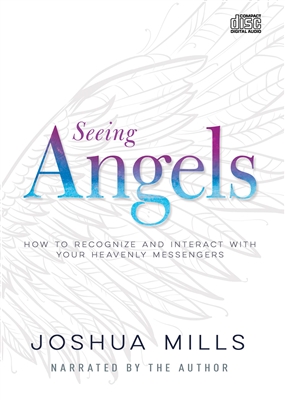 Seeing Angels: How to Recognize and Interact With Your Heavenly Messengers - Joshua Mills (Audio Book)